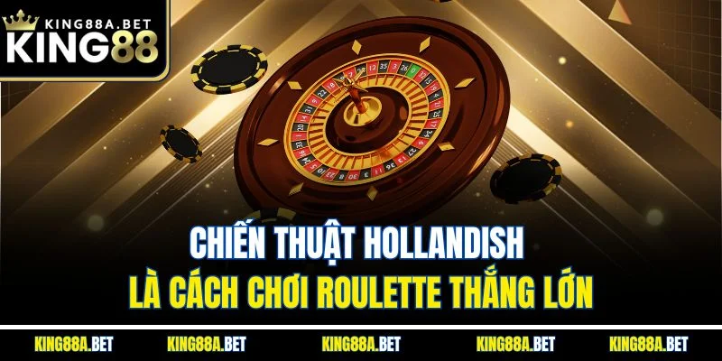 Chiến thuật Hollandish là cách chơi Roulette thắng lớn
