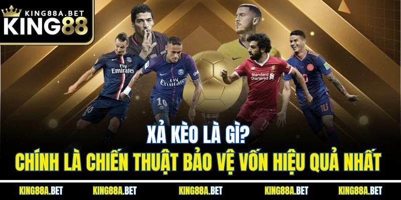 Xả kèo là gì? Chính là chiến thuật bảo vệ vốn hiệu quả nhất 